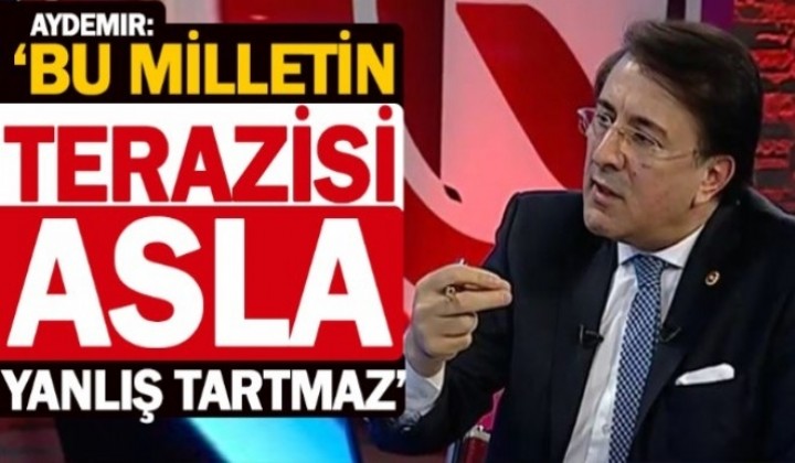 Aydemir: Bu milletin terazisi asla yanl tartmaz