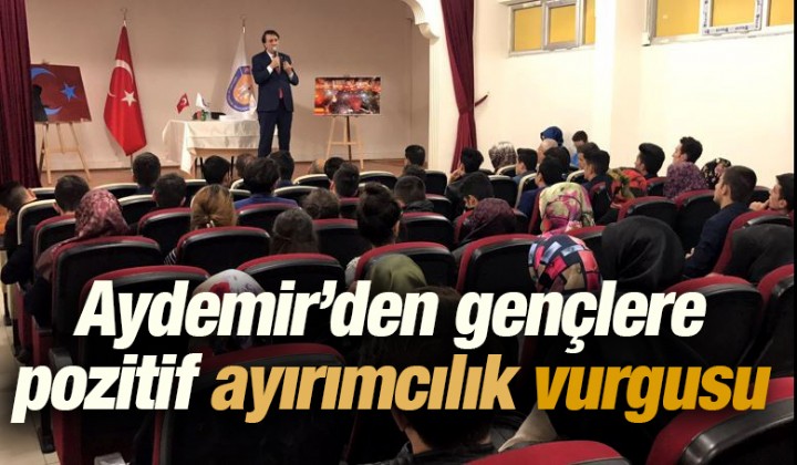 Aydemirden genlere pozitif ayrmclk vurgusu