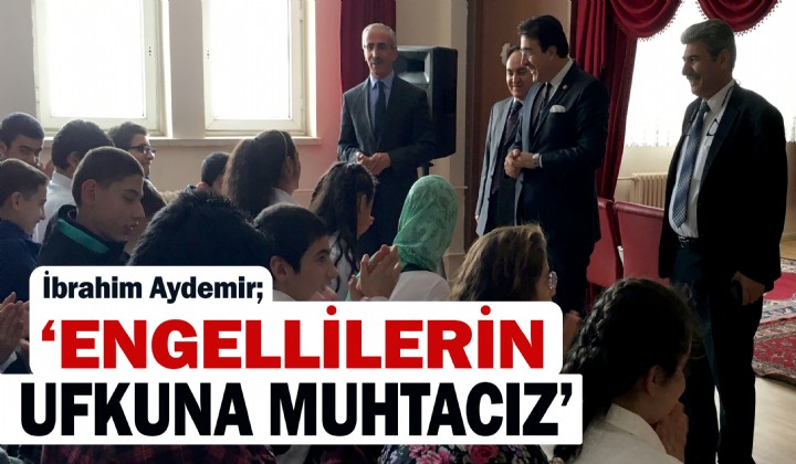 AYDEMR: ENGELLLERN UFKUNA MUHTACIZ