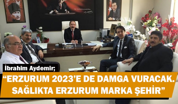 AYDEMR: ERZURUM 2023E DE DAMGA VURACAK. SALIKTA ERZURUM MARKA EHR