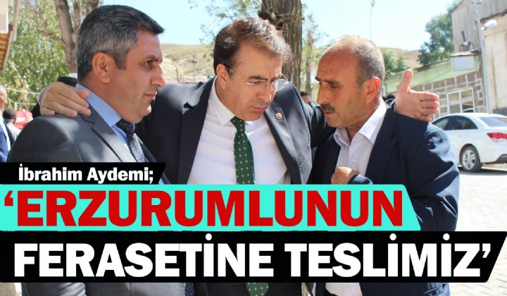 AYDEMR: ERZURUMLUNUN FERASETNE TESLMZ