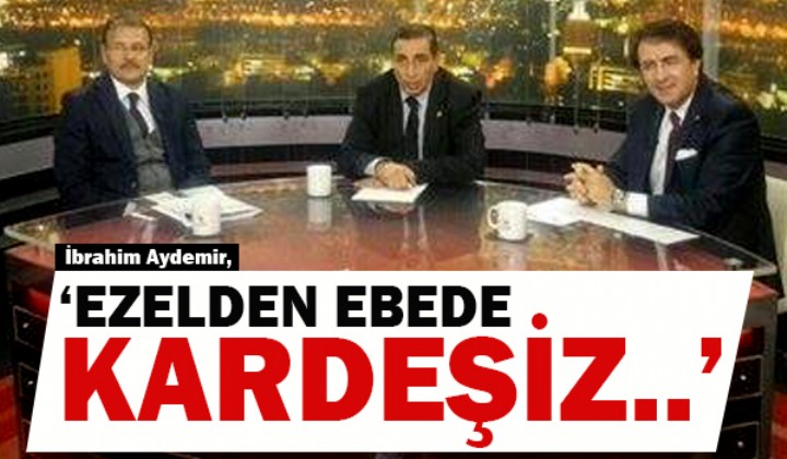 AYDEMR: EZELDEN EBEDE KARDEZ..