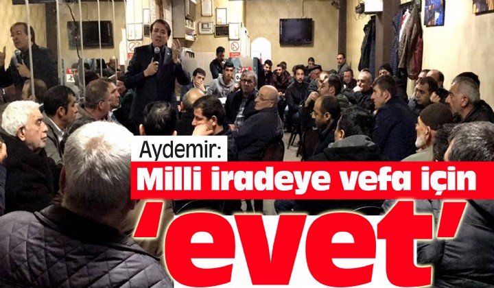 Aydemir: Milli iradeye vefa iin evet