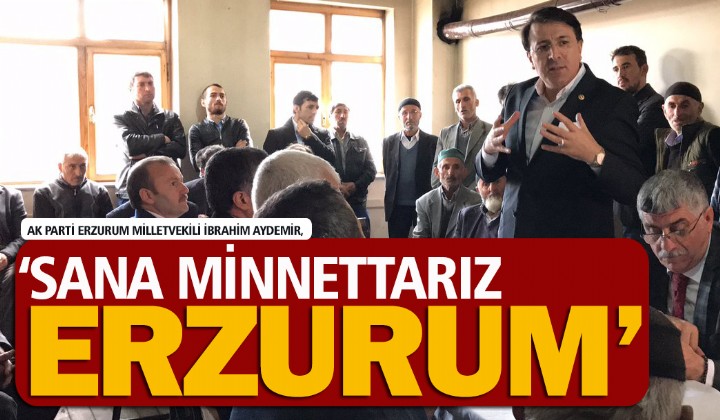 Aydemir: Sana minnettarz Erzurum