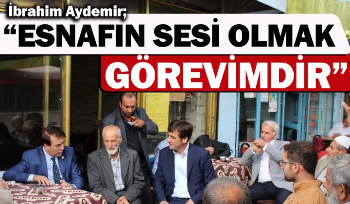 BRAHM AYDEMR: ESNAFIN SES OLMAK GREVMDR