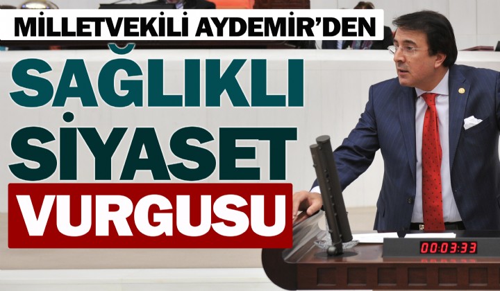 Milletvekili Aydemirden salkl siyaset vurgusu