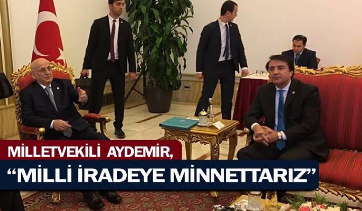Milletvekili Aydemir: Milli iradeye minnettarz