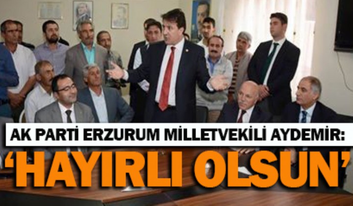 AK PART ERZURUM MLLETVEKL AYDEMR: HAYIRLI OLSUN
