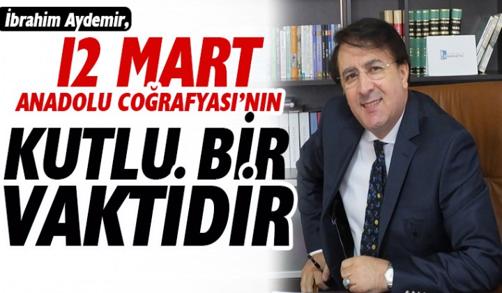 AYDEMR: 12 MART ANADOLU CORAFYASININ KUTLU BR VAKTDR