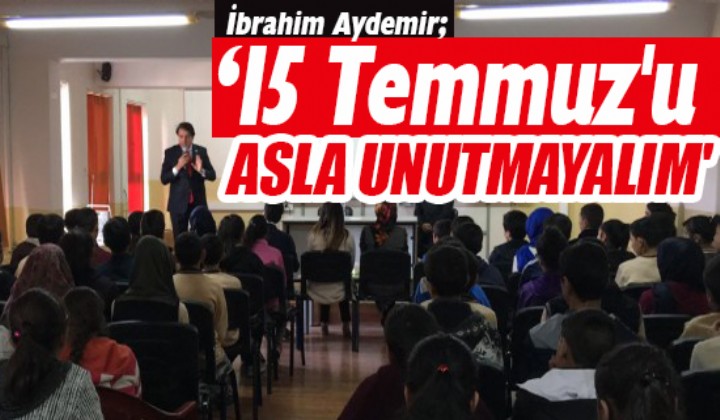 Aydemir:  15 Temmuz u asla unutmayalm 