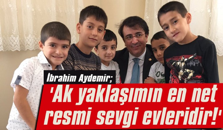 Aydemir,  Ak yaklamn en net resmi sevgi evleridir! 