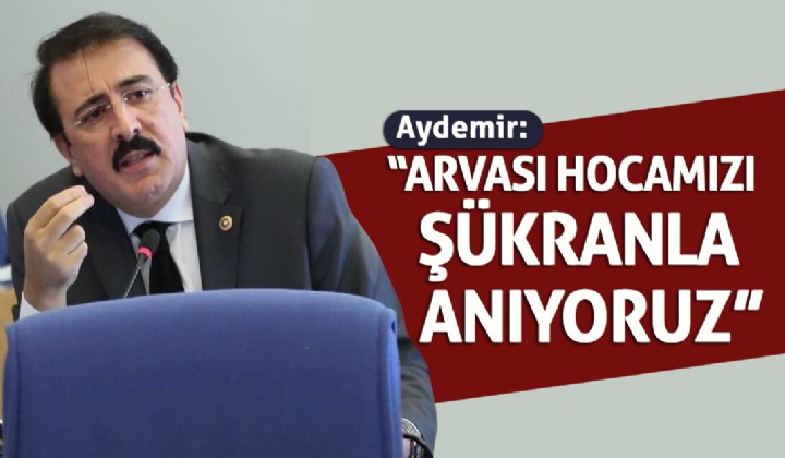 Aydemir: Arvasi Hocamz kranla anyoruz