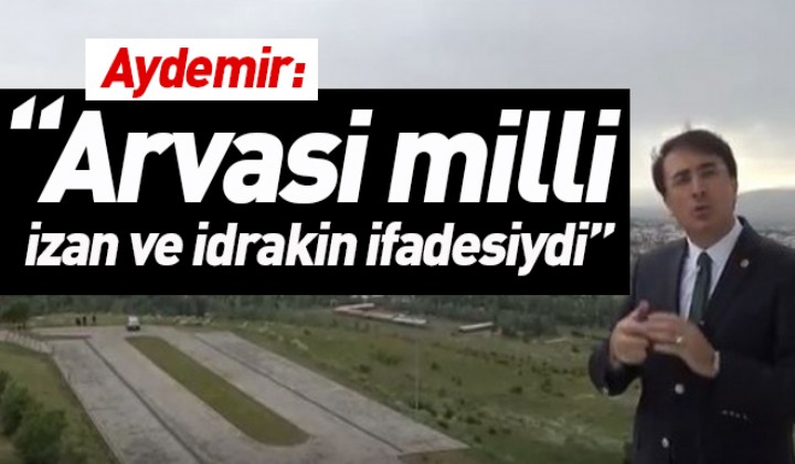 Aydemir: Arvasi milli izan ve idrakin ifadesiydi
