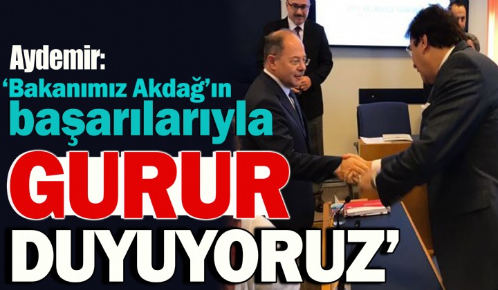 Aydemir: Bakanmz Akdan baarlaryla gurur duyuyoruz