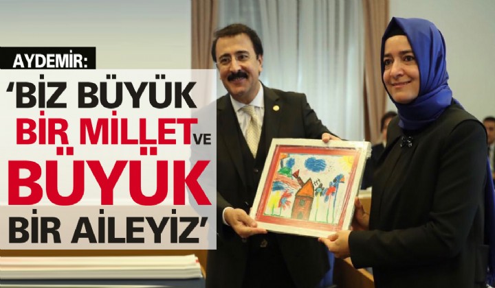 Aydemir: Biz byk bir millet ve byk bir aileyiz