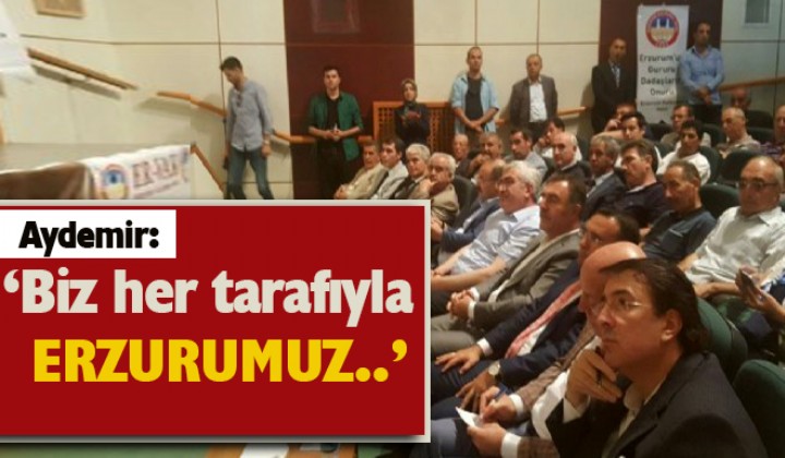 Aydemir: Biz her tarafyla Erzurumuz..