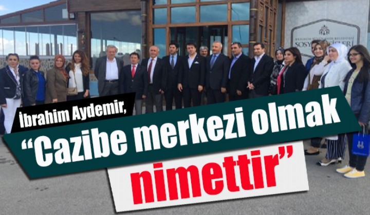 Aydemir; Cazibe merkezi olmak nimettir