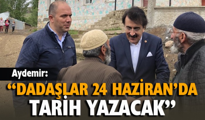 Aydemir: Dadalar 24 Haziranda tarih yazacak