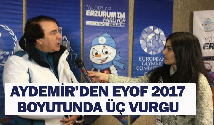 Aydemirden EYOF 2017 boyutunda  vurgu
