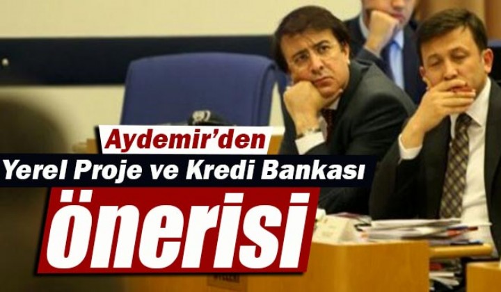 Aydemir den Yerel Proje ve Kredi Bankas nerisi