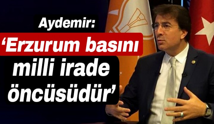 Aydemir: Erzurum basn milli irade ncsdr