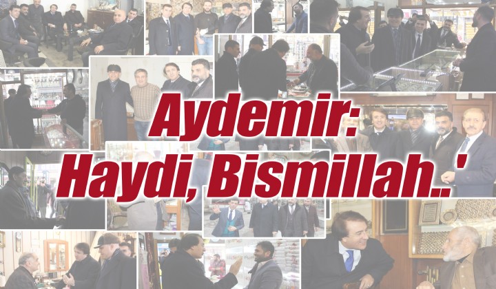 Aydemir:  Haydi, Bismillah.. 