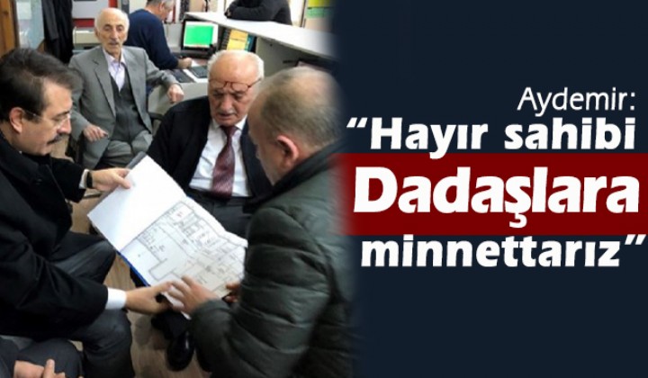 Aydemir: Hayr sahibi dadalara minnettarz