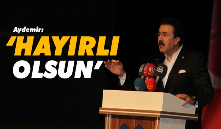 Aydemir: Hayrl olsun