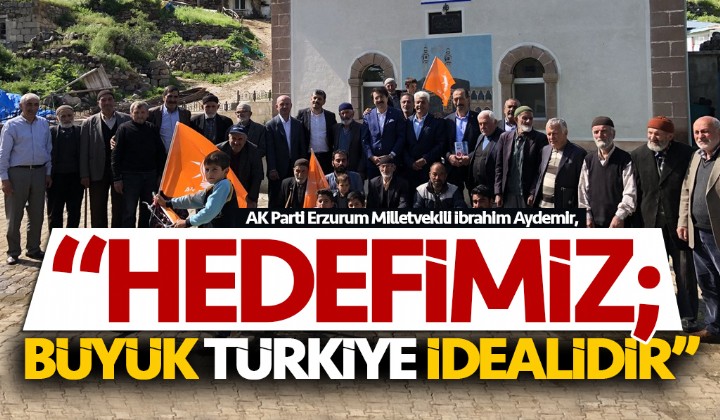 Aydemir: Hedefimiz; Byk Trkiye idealidir