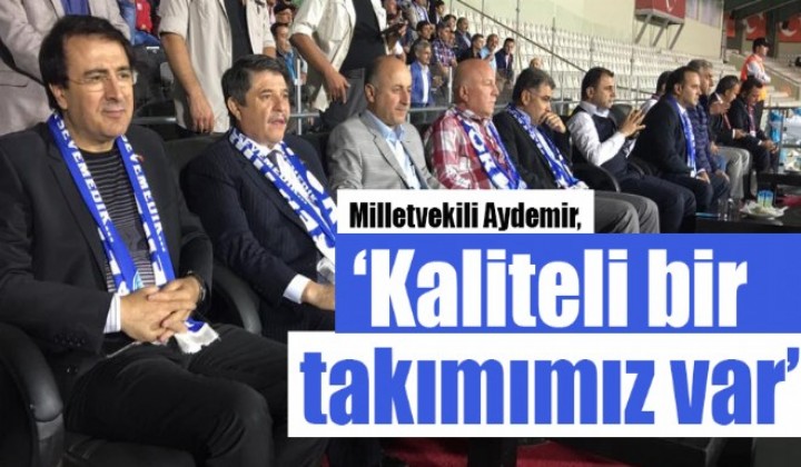 Aydemir: Kaliteli bir takmmz var