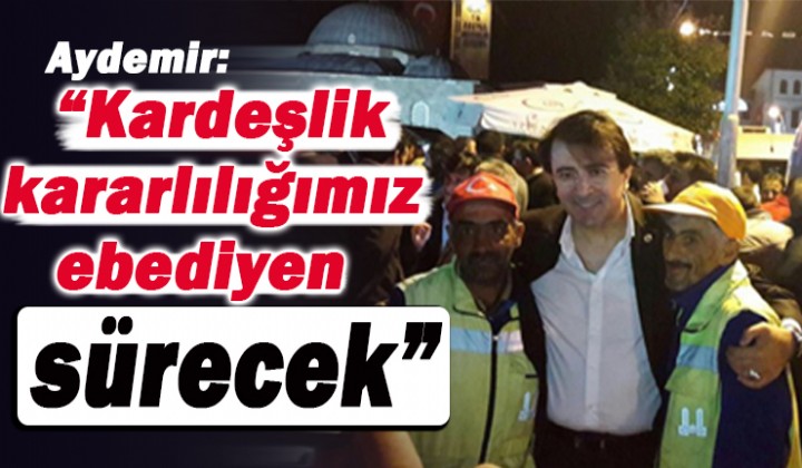 Aydemir: Kardelik kararllmz ebediyen srecek