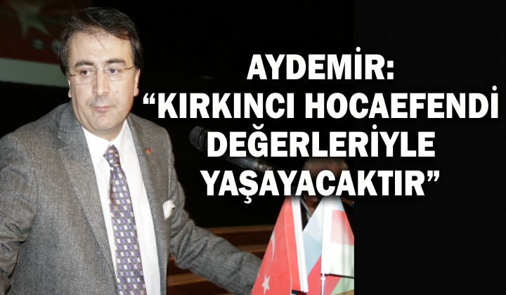 AYDEMR: KIRKINCI HOCAEFEND DEERLERYLE YAAYACAKTIR