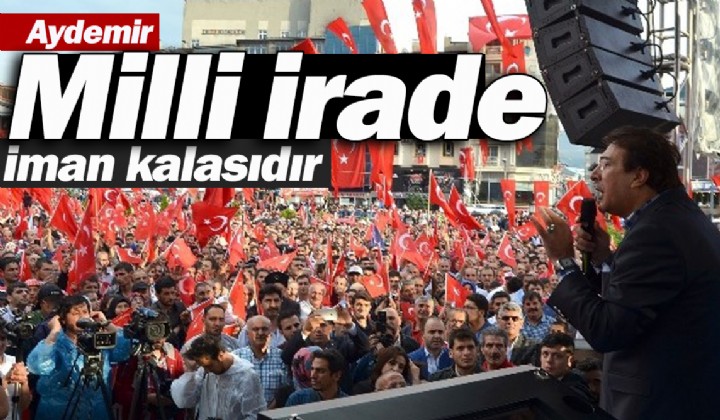 Aydemir: Milli irade iman kalasdr