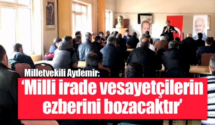 Aydemir: Milli irade vesayetilerin ezberini bozacaktr