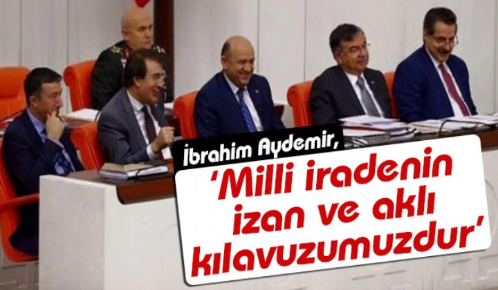 Aydemir: Milli iradenin izan ve akl klavuzumuzdur