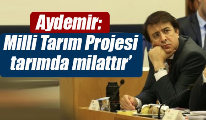 Aydemir: Milli Tarm Projesi tarmda milattr