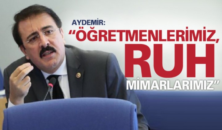 Aydemir: retmenlerimiz, ruh mimarlarmz