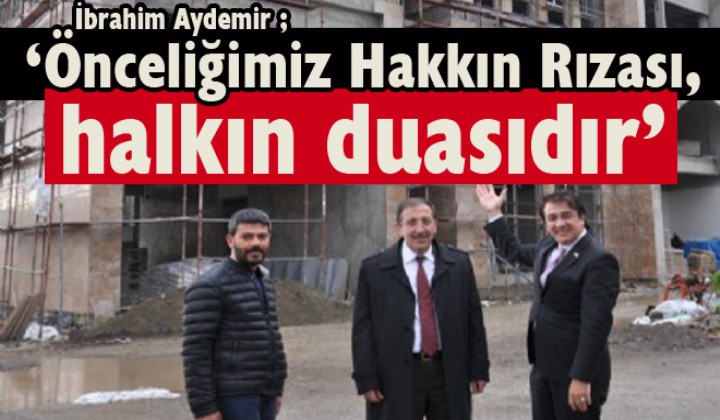 Aydemir: nceliimiz Hakkn Rzas, halkn duasdr