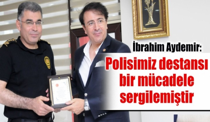 Aydemir: Polisimiz destans bir mcadele sergilemitir