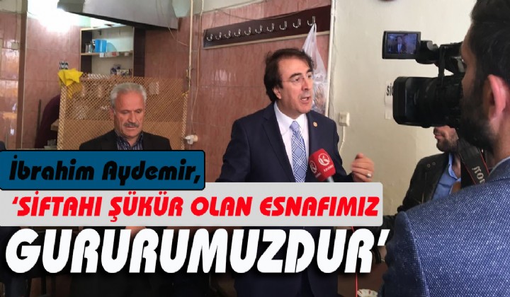 AYDEMR: SFTAHI KR OLAN ESNAFIMIZ GURURUMUZDUR