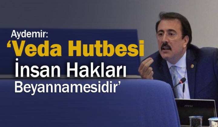 Aydemir: Veda Hutbesi nsan Haklar Beyannamesidir