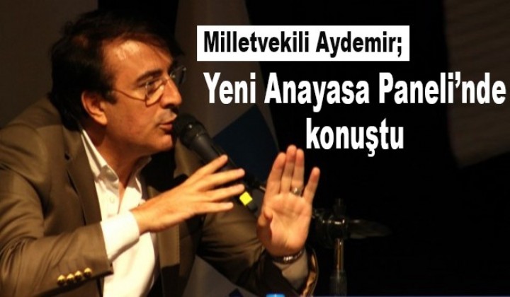 Aydemir Yeni Anayasa Panelinde konutu