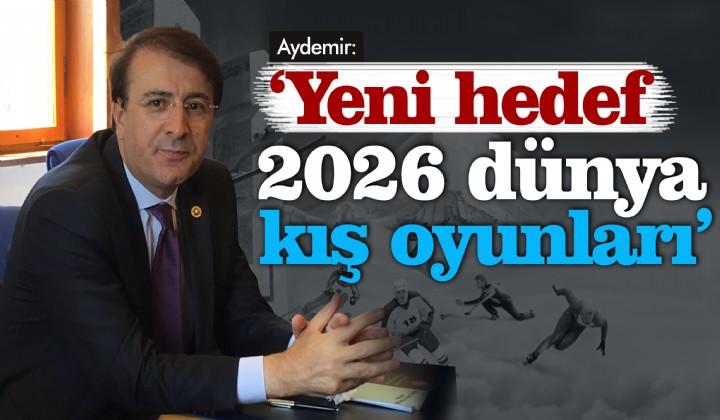 Aydemir: Yeni hedef 2026 dnya k oyunlar