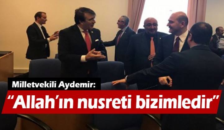 Milletvekili Aydemir: Allahn nusreti bizimledir