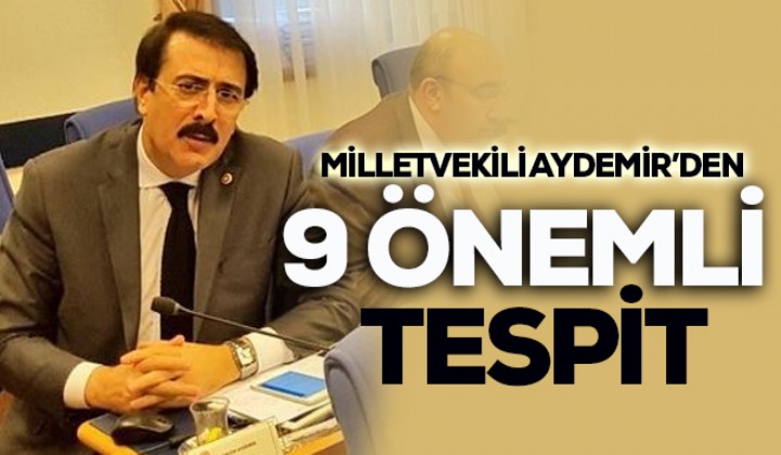 Milletvekili Aydemirden 9 nemli tespit