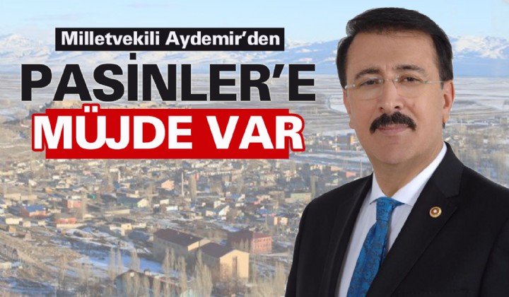 Milletvekili Aydemirden Pasinlere mjde var