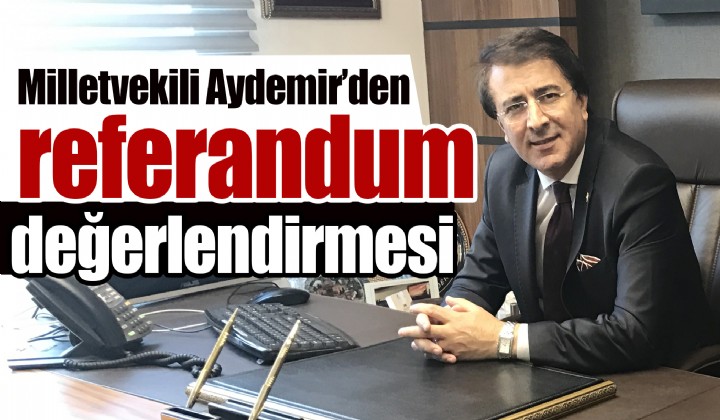 Milletvekili Aydemir den referandum deerlendirmesi