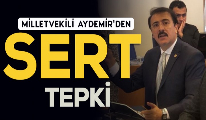 Milletvekili Aydemir den sert tepki