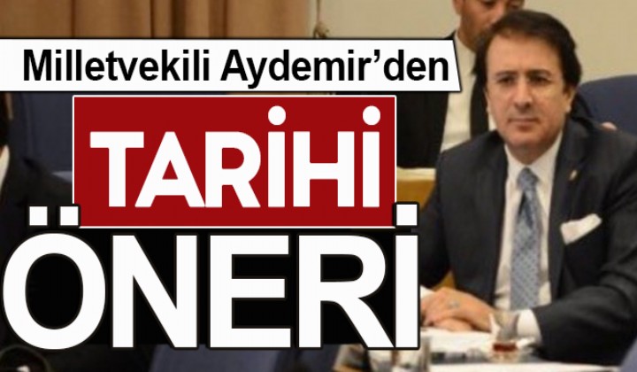 Milletvekili Aydemirden tarihi neri