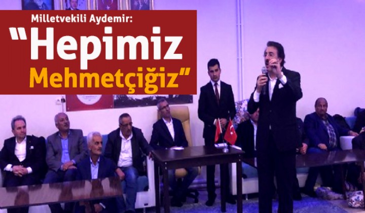 Milletvekili Aydemir: Hepimiz Mehmetiiz